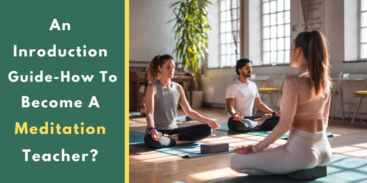 An Inroduction Guide-How To Become A Meditation Teacher?