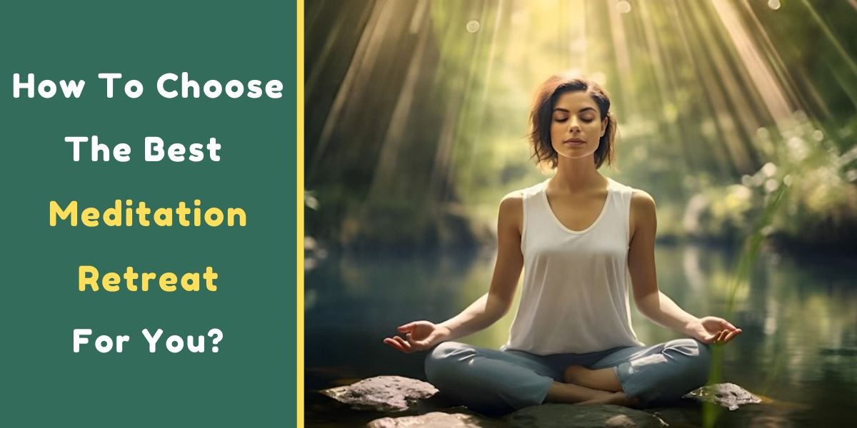 How To Choose The Best Meditation Retreat For You