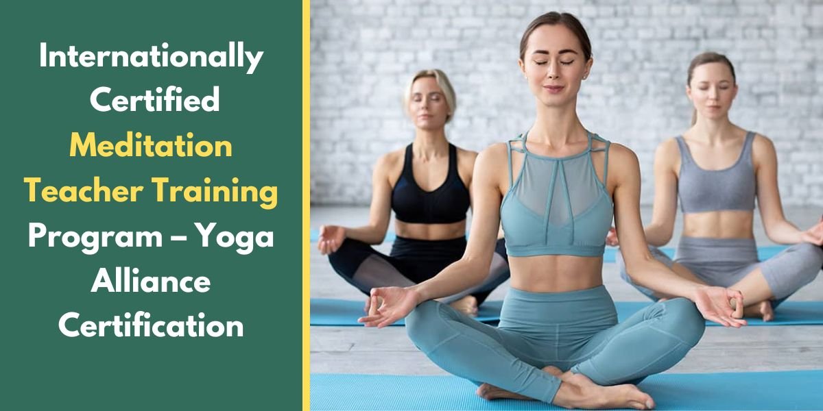 Internationally Certified Meditation Teacher Training Program – Yoga Alliance Certification