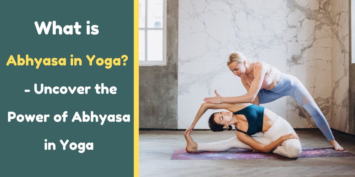 What is Abhyasa in Yoga? – Uncover the Power of Abhyasa in Yoga