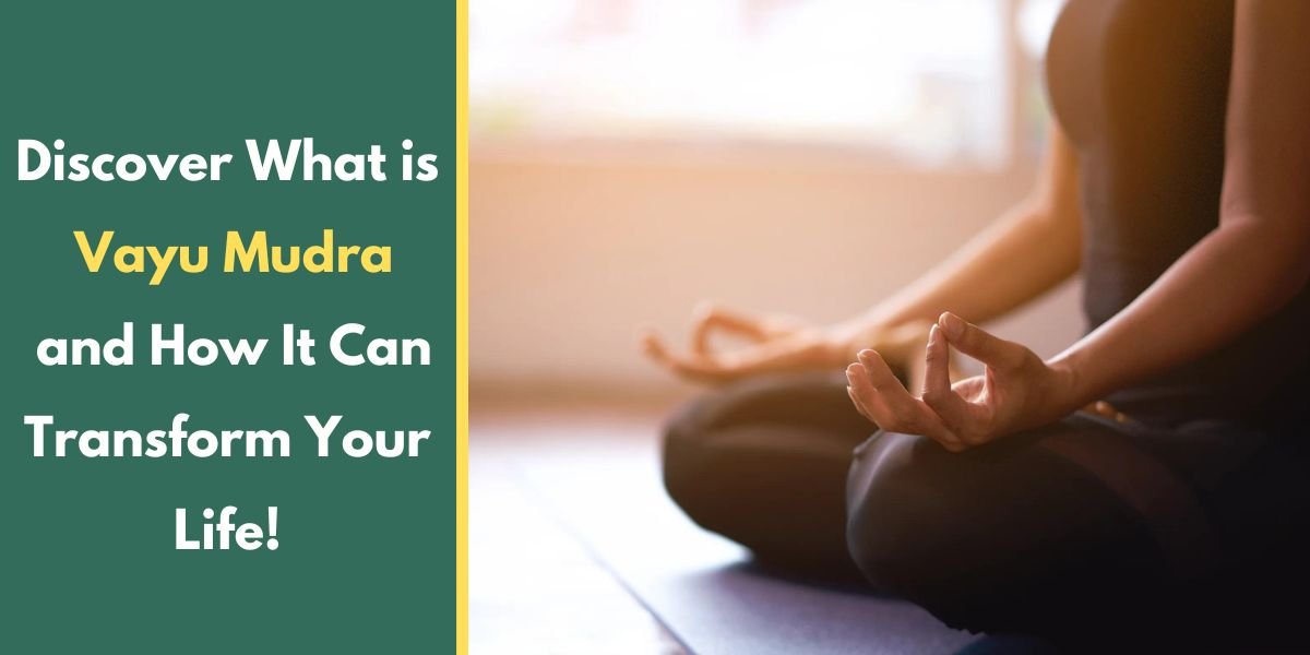 Discover What is Vayu Mudra and How It Can Transform Your Life!