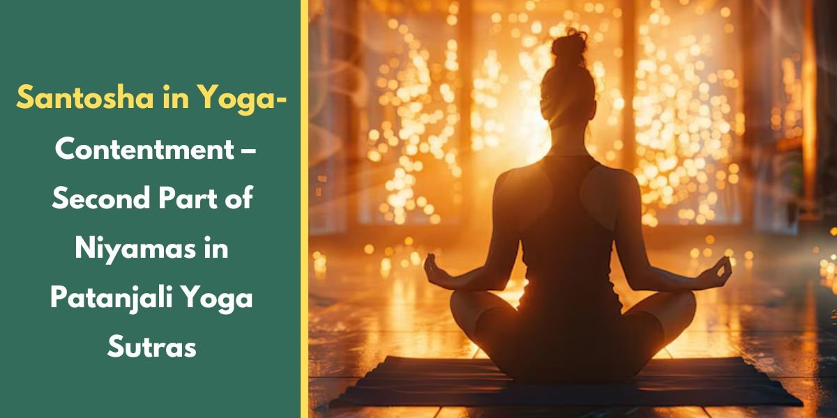 Santosha in Yoga – Contentment – Second Part of Niyamas in Patanjali Yoga Sutras