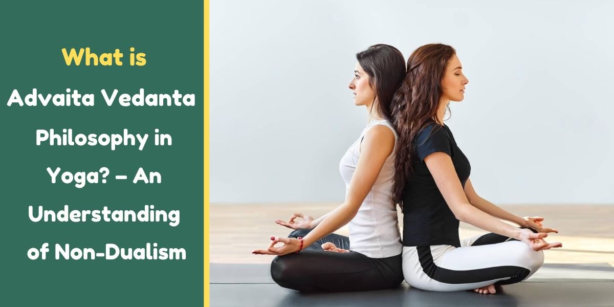 What is Advaita Vedanta Philosophy in Yoga? – An Understanding of Non-Dualism