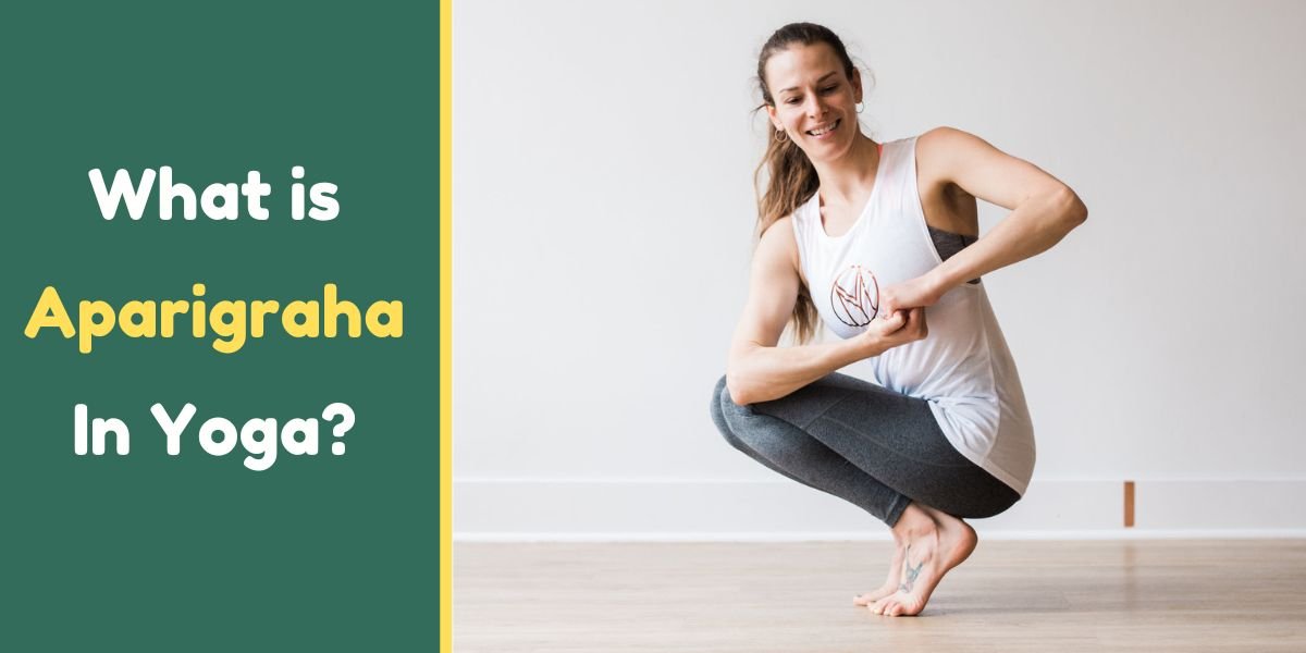 What is Aparigraha In Yoga