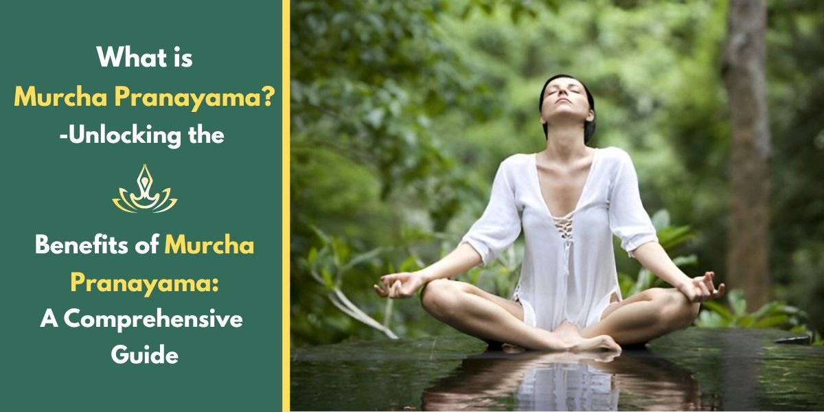 What is Murcha Pranayama?-Unlocking the Benefits of Murcha Pranayama:A Comprehensive Guide