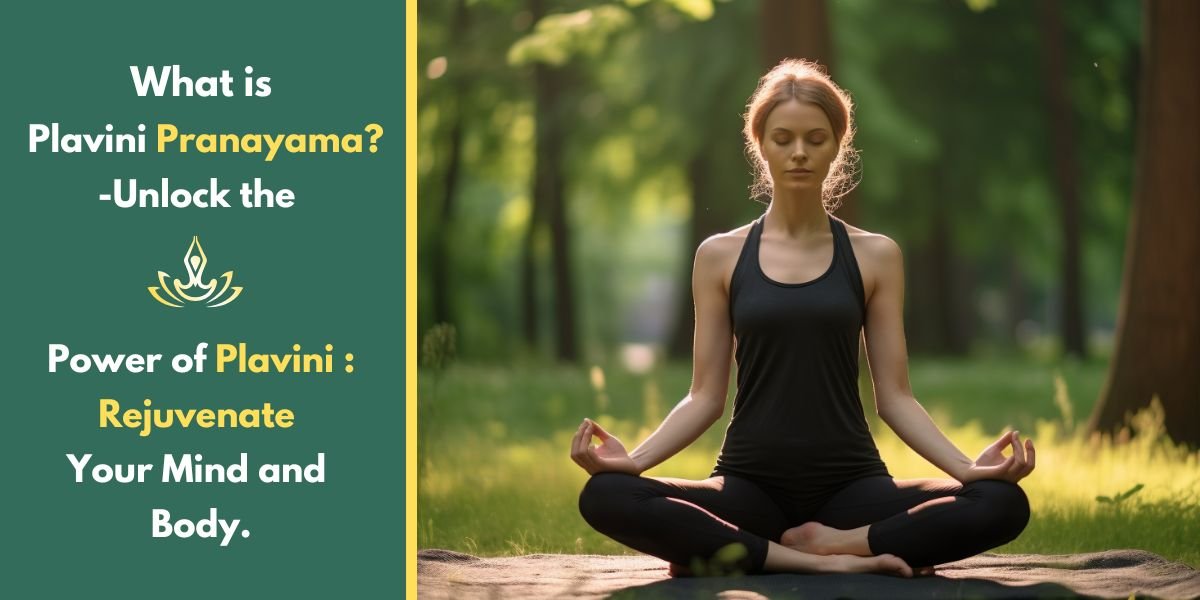 What is Plavini Pranayama?-Unlock the Power of Plavini : Rejuvenate Your Mind and Body.