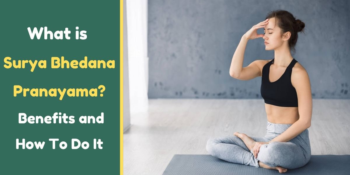 What is Surya Bhedana Pranayama? : Benefits and How To Do It