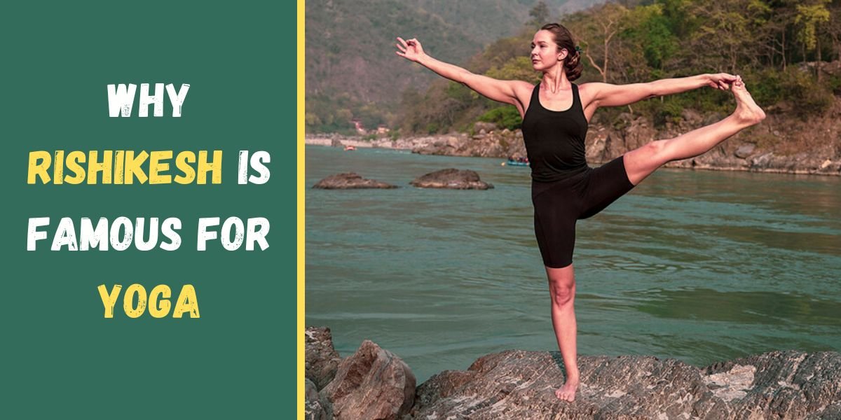 Why Rishikesh is famous for Yoga